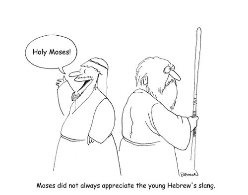 Moses did not always appreciate the young Hebrew's slang.