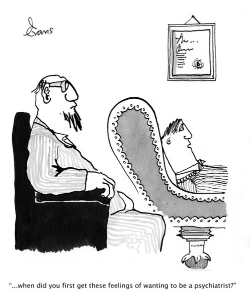 "...when did you first get these feelings of wanting to be a psychiatrist?"