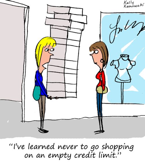 "I've never learned to go shopping on an empty credit limit."