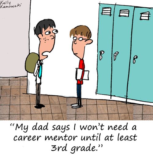 "My dad says I won't need a career mentor until at least 3rd grade."