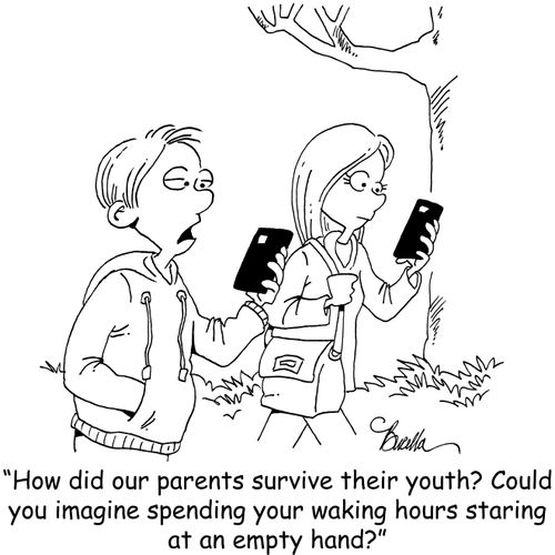 "How did our parents survive their youth? Could you imagine spending your waking hours staring at an empty hand?"