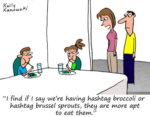"I find if I say we're having hashtag broccoli or hastag brussel sprouts, they are more apt to eat them."