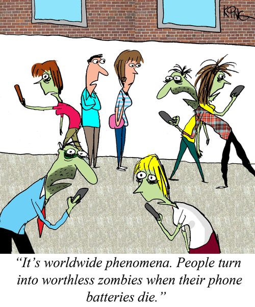 "It's worldwide phenomena. People turn into worthless zombies when their phone batteries die."