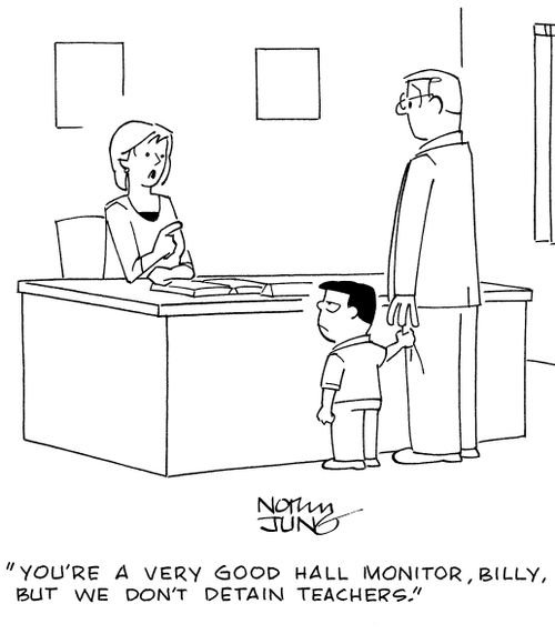 "You're a very good hall monitor, Billy, but we don't detain teachers."