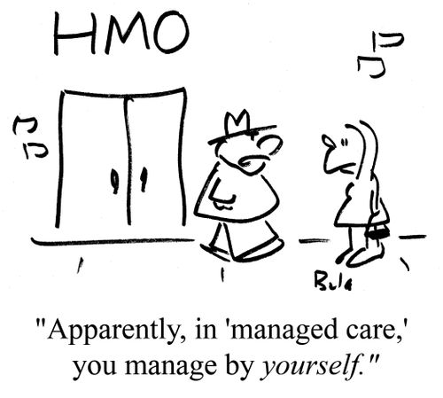 "Apparently in 'managed care,' you manage by yourself."
