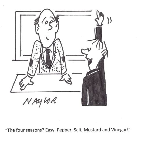"The four seasons? Easy. Pepper, Salt, Mustard and Vinegar!"