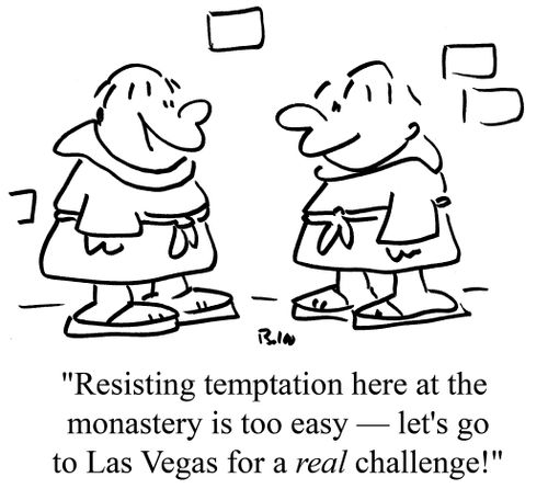 "Resisting temptation here at the monastery is too easy - let's go to Las Vegas for a real challenge!"
