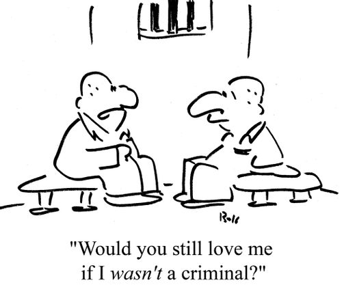 "Would you still love me if I wasn't a criminal?"
