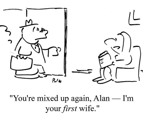 "You're mixed up again, Alan - I'm your first wife."
