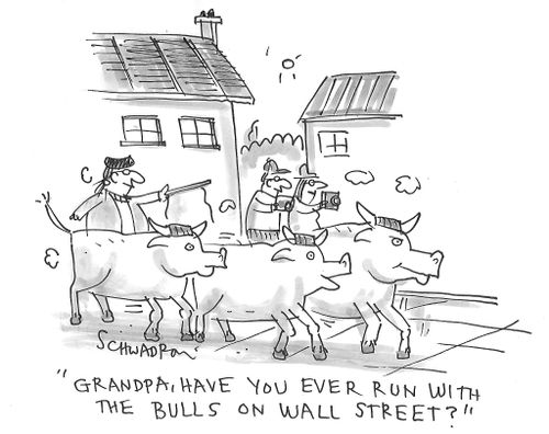 "Grandpa, have you ever run with the bulls on wall street?"