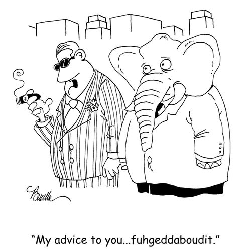 "My advice to you...fuhgeddaboudit."