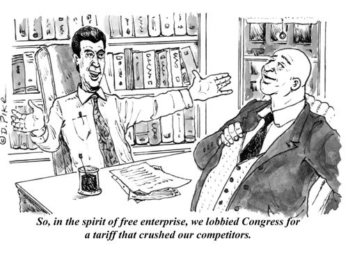 "So, in the spirit of free enterprise, we lobbied Congress for a tariff that crushed our competitors."
