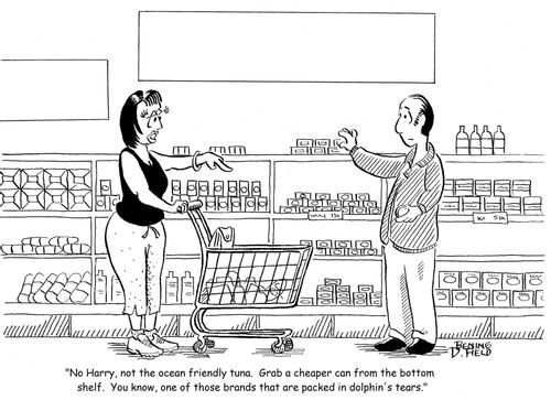 "No Harry, not the ocean friendly tuna. Grab a cheaper can from the bottom shelf.  You know, one of those packed in dolphin's tears."
