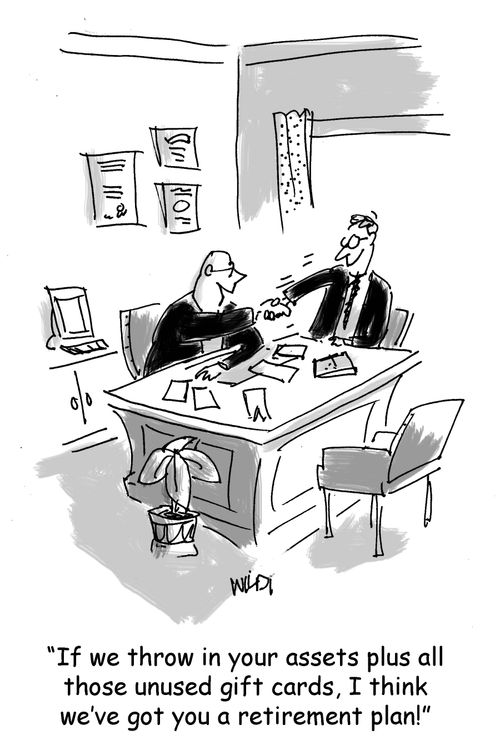 "If we throw in your assets plus all those unused gift cards, I think we've got you a retirement plan!"