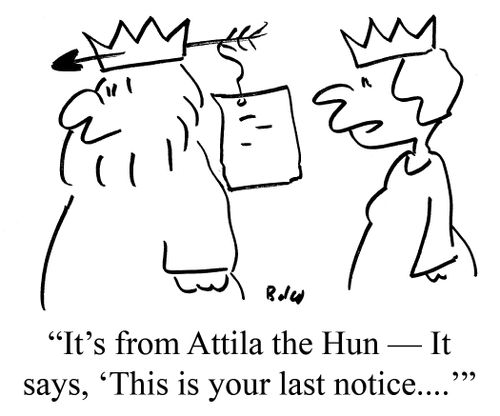 "It's from Attila the Hun - It says, 'this is your last notice...'"