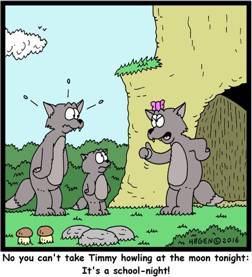 "No you can't take Timmy howling at the moon tonight: It's a school-night!"