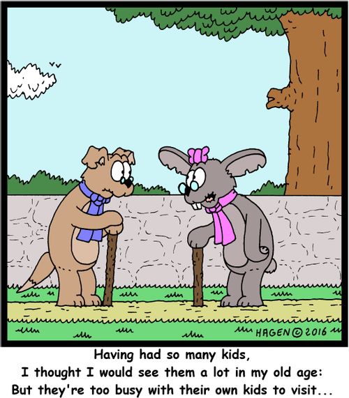 "Having had so many kids, I thought I would see them a lot in my old age: But they're too busy with their own kids to visit..."