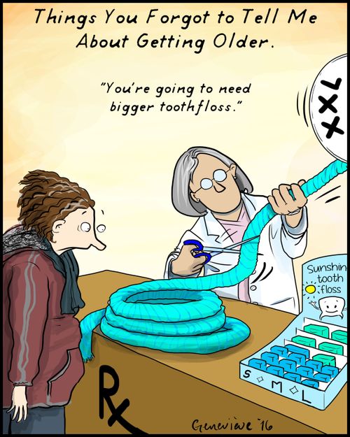 Things you forgot to tell me about getting older: "You're going to need bigger tooth floss."