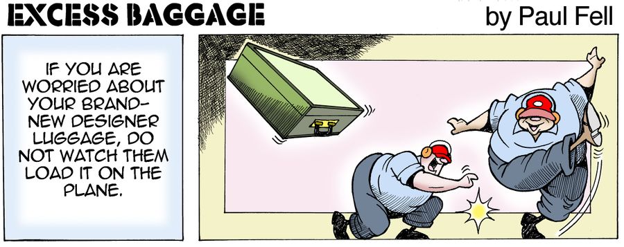 Excess Baggage: If you are worried about your brand-new designer luggage, do not watch them load it on the plane.