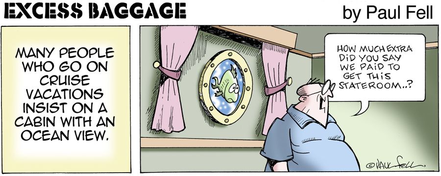 Excess Baggage: Many people who go on cruise vacations insist on a  cabin with an ocean view.