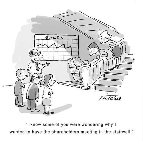 "I know some of you were wondering why I wanted to have the shareholders meeting in the stairwell."