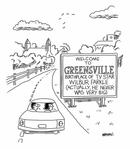 Welcome to Greensville birthplace of Wilbur Farkle. He was never very big.