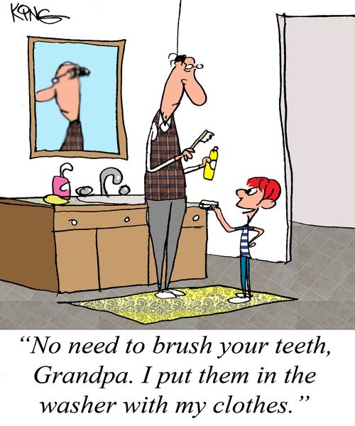 "No need to brush your teeth, Grandpa. I put them in the washer with my clothes."