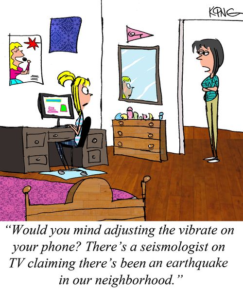 "Would you mind adjusting the vibrate on your phone? There's a seismologist on TV claiming there's been an earthquake in our neighborhood."