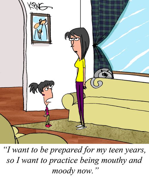 "I want to be prepared for my teen years,so I want to practice being mouthy and moody now."