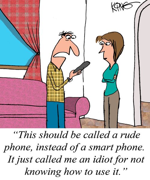 "This should be called a rude phone, instead of a smart phone. It just called me an idiot for not knowing how to use it."