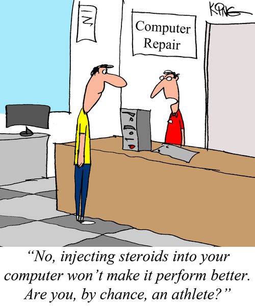 "No, injecting steroids into your computer won't make it perform better. Are you, by chance, an athlete?"