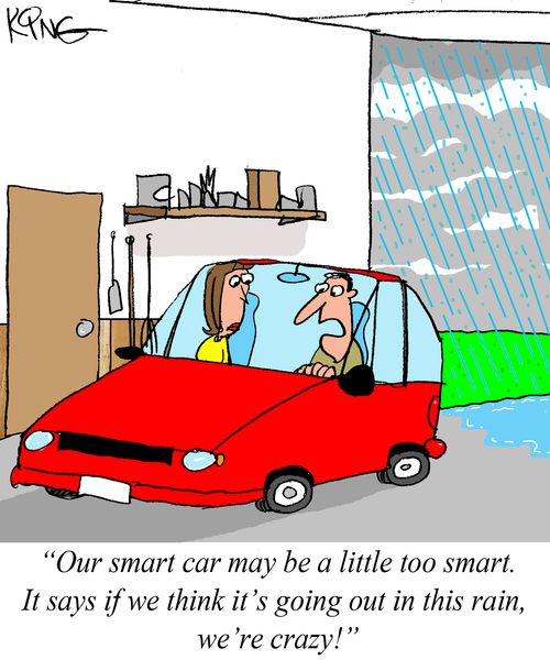 "Our smart car may be a little too smat. It says if we think it's going out in this rain, we're crazy!"