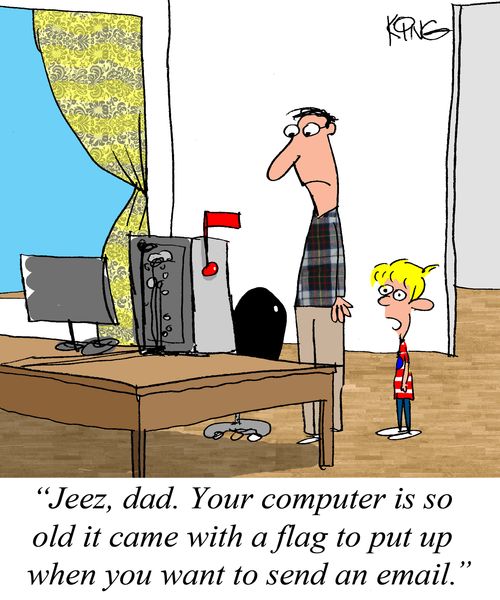 "Jeez, dad. Your computer is so old it came with a flag to put up when you want to send an email."