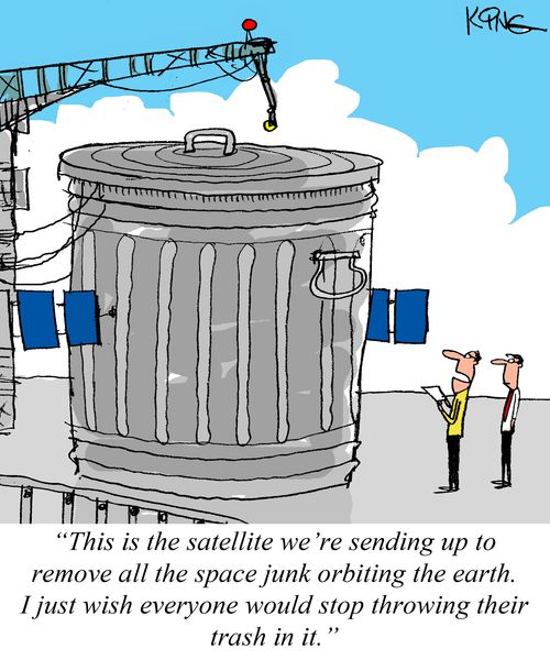 "This is the satellite we're sending up to remove all the space junk orbiting the earth. I just wish everyone would stop throwing their trash in it."