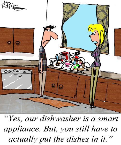 "Yes, our dishwasher is a smart appliance. But, you still have to actually put the dishes in it."
