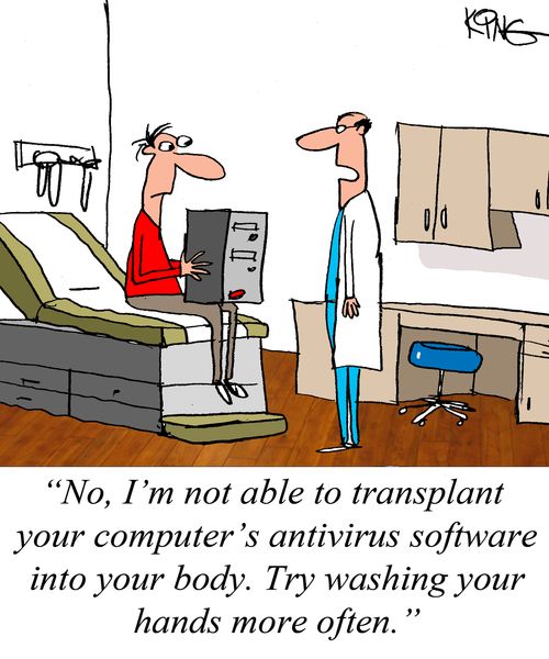 "No, I'm not able to transplant your computer's antivirus software into your body. Try washing your hands more often."