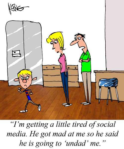 "I'm getting a little tired of social media. He got mad at me so he said he is going to 'undad' me."