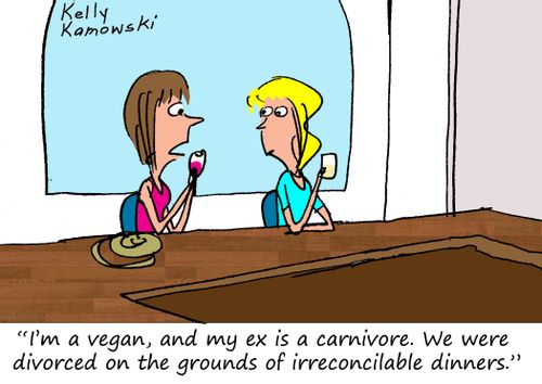 "I'm a vegan, and my ex is a carnivore. We were divorced on the grounds of irreconcilable dinners."