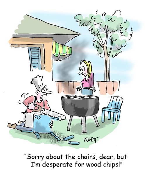 "Sorry about the chairs, dear, but I'm desperate for wood chips!"