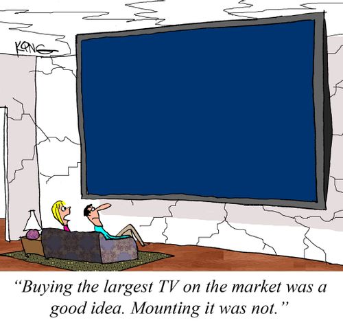 "Buying the largest TV on the market was a good idea. Mounting it was not."