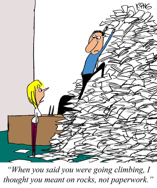 "When you said you were going climbing, I thought you meant on rocks, not paperwork."