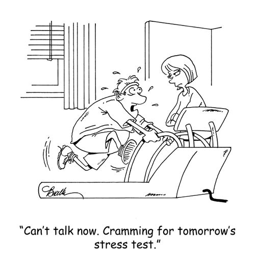 "Can't talk now. Cramming for tomorrow's stress test."