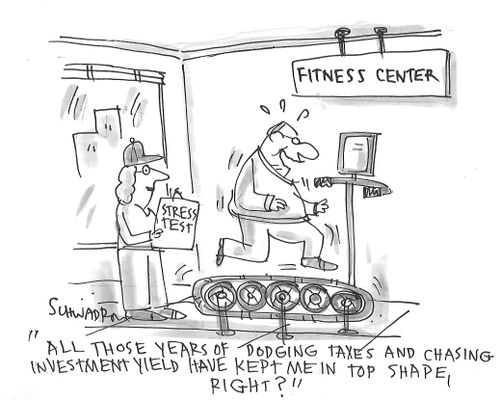 "All those years of dodging taxes and chasing investment yield have kept me in top shape, right?"