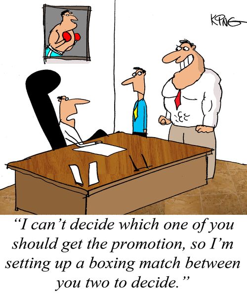 "I can't decide which one of you should get the promotion, so I'm setting up a boxing match between you two to decide."
