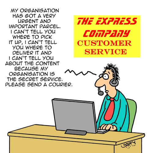"My organisation has got a very urgent and important parcel. I can't tell you where to pick it up, I can't tell you where to deliver it and I can't tell you about the content because my organisation is the secret service."