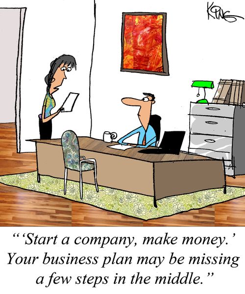 "'Start a company, make money.' Your business plan may be missing a few steps in the middle."