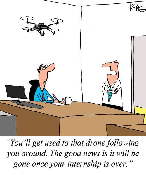 "You'll get used to that drone following you around. The good news is it will be gone once your internship is over."