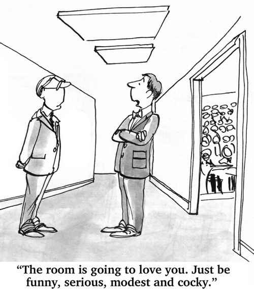"The room is going to love you. Just be funny, serious, modest and cocky."