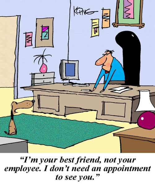 "I'm your best friend, not your employee. I don't need an appointment to see you."