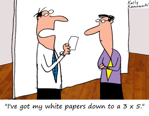 "I've got my white papers down to a 3 x 5."